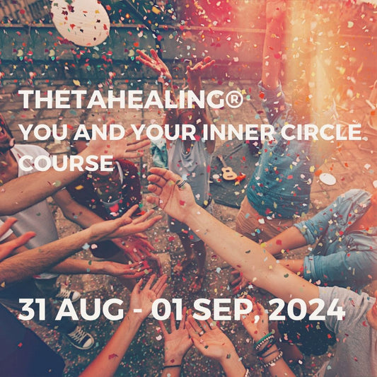 THETAHEALING® YOU AND YOUR INNER CIRCLE | 31 AUG - 01 SEP, 2024