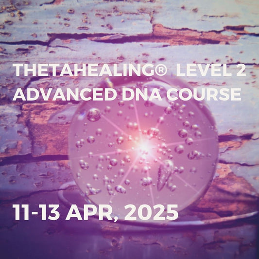 THETAHEALING ADVANCED DNA COURSE | 11-13 APR, 2025